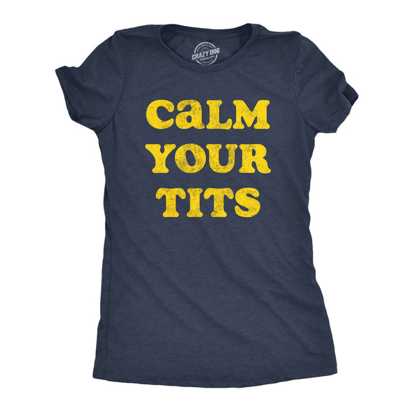 Womens Calm Your Tits T Shirt Funny Sarcastic Silly Advice Tee For Ladies