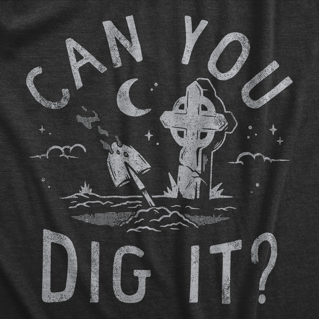 Mens Can You Dig It T Shirt Funny Spooky Cemetary Grave Digging Tee for Guys