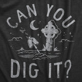 Mens Can You Dig It T Shirt Funny Spooky Cemetary Grave Digging Tee for Guys