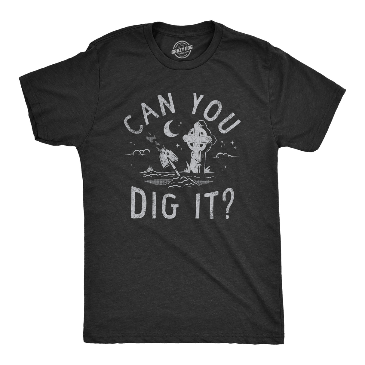 Mens Can You Dig It T Shirt Funny Spooky Cemetary Grave Digging Tee for Guys