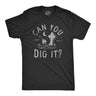 Mens Can You Dig It T Shirt Funny Spooky Cemetary Grave Digging Tee for Guys