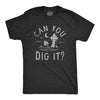Mens Can You Dig It T Shirt Funny Spooky Cemetary Grave Digging Tee For Guys