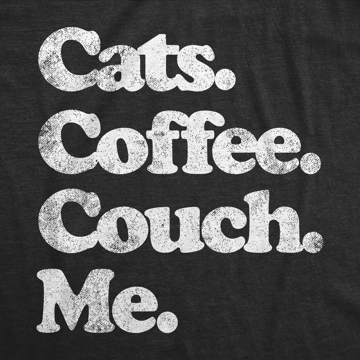 Cats Coffee Couch Me Crewneck Sweatshirt Funny Saying Cool Graphic Novelty Shirt