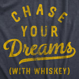 Mens Chase Your Dreams With Whiskey T Shirt Funny Sarcastic Liquor Drinking Joke Tee For Guys