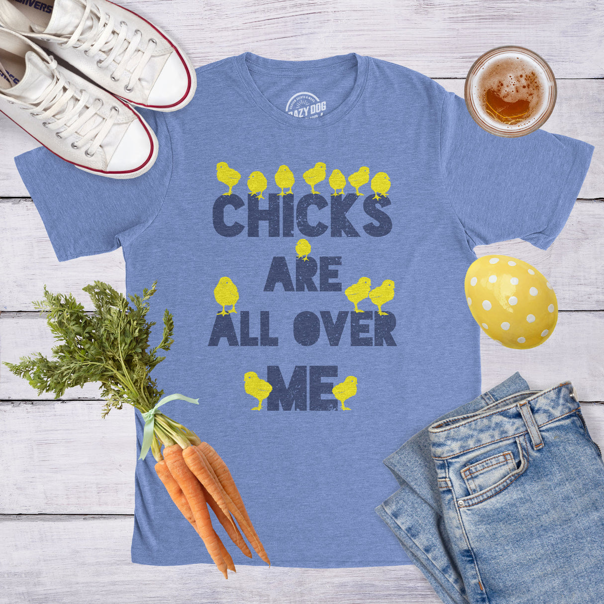Chicks Are All Over Me Men's Tshirt