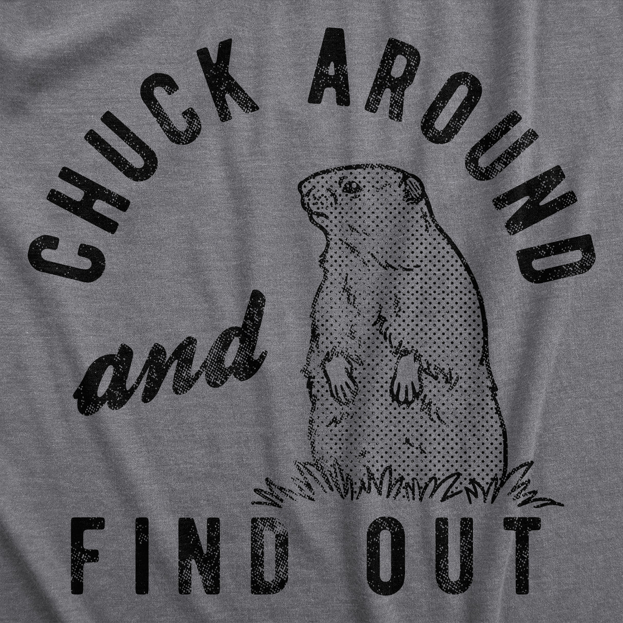 Mens Chuck Around And Find Out T Shirt Funny Sarcastic Woodchuck Groundhog Tee For Guys