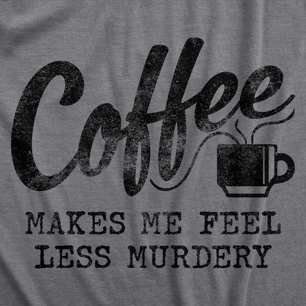 Coffee Makes Me Feel Less Murdery Men's Tshirt