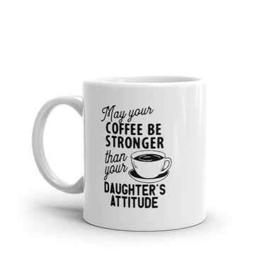 May Your Coffee Be Stronger Than Your Daughters Attitude Mug Funny Parent Joke Novelty Cup-11oz
