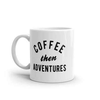 Coffee Then Adventures Mug Funny Caffeine Traveling Lovers Novelty Coffee Cup-11oz