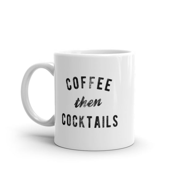 Coffee Then Cocktails Mug Funny Caffeine Alcohol Drinking Novelty Cup-11oz