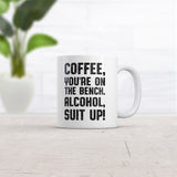 Coffee Youre On The Bench Alcohol Suit Up Mug Funny Caffeine Coffee Cup-11oz