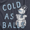 Womens Cold As Balls T Shirt Funny Sarcastic Snowman Frozen Snowball Joke Novelty Tee For Ladies