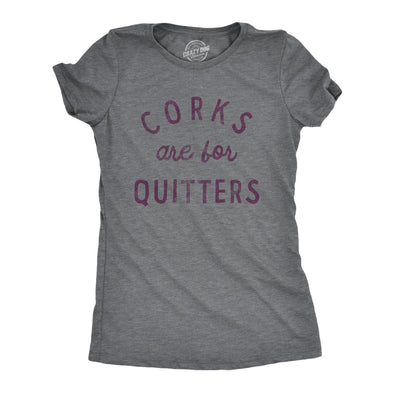 Womens Corks Are For Quitters T Shirt Funny Sarcastic Wine Drinking Lovers Novelty Tee For Ladies