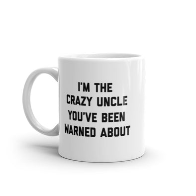 The Crazy Uncle Youve Been Warned About Mug Funny Family Humor Novelty Coffee Cup-11oz