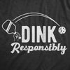 Womens Dink Responsibly T Shirt Funny Pickleball Paddle Joke Tee For Ladies
