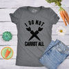Womens I Do Not Carrot All T Shirt Funny Sarcastic Easter Ladies Humor Care Tee
