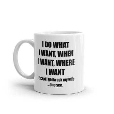 Do What I Want Gotta Ask My Wife Mug Funny Sarcastic Marriage Novelty Coffee Cup-11oz