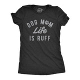 Womens Dog Mom Life Is Ruff T Shirt Funny Sarcastic Puppy Momma Joke Paw Tee For Ladies