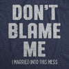 Mens Dont Blame Me I Married Into This Mess T Shirt Funny In Laws Family Joke Tee For Guys