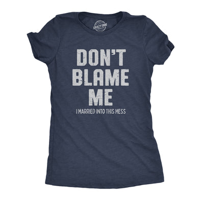 Womens Dont Blame Me I Married Into This Mess T Shirt Funny In Laws Family Joke Tee For Ladies