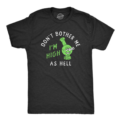 Mens Dont Bother Me Im High As Hell T Shirt Funny 420 Bong Smoking Tee For Guys