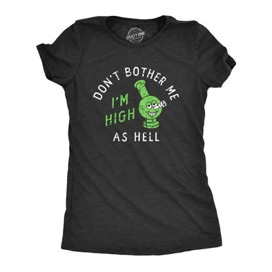 Womens Dont Bother Me Im High As Hell T Shirt Funny 420 Bong Smoking Tee For Ladies