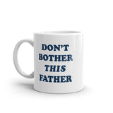 Dont Bother This Father Mug Funny Sarcastic Fathers Day Gift Novelty Cup-11oz