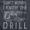 Mens Dont Worry I Know The Drill T Shirt Funny Handy Man Mechanic Tool Tee For Guys