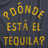 Mens Donde Esta El Tequila T Shirt Funny Spanish Cinco De Mayo Tequila Drinking Text Graphic Tee For Guys