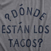 Mens Donde Estan Los Tacos T Shirt Funny Spanish Cinco De Mayo Taco Lovers Text Tee For Guys