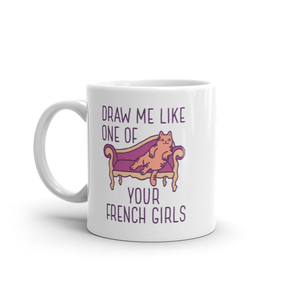 Draw Me Like One Of Your French Girls Mug Funny Kitty Cat Joke Graphic Novelty Coffee Cup-11oz