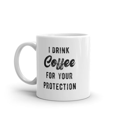 I Drink Coffee For Your Protection Mug Funny Sarcastic Caffeine Lovers Novelty Cup-11oz