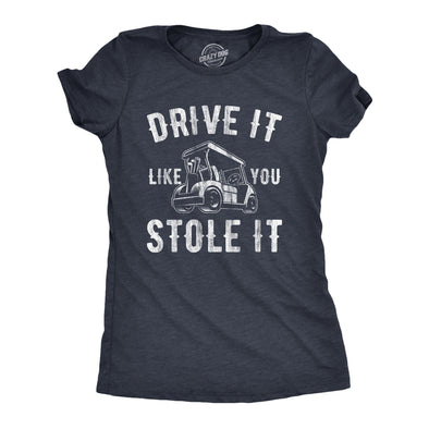 Womens Drive It Like You Stole It T Shirt Funny Sarcastic Golf Top Hilarious Gift for Golfer