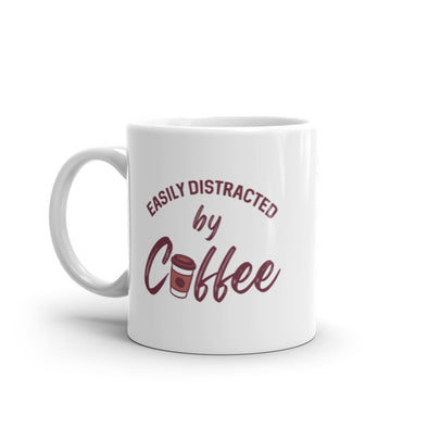 Easily Distracted By Coffee Mug Funny Caffeine Lovers Graphic Novelty Cup-11oz