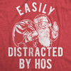 Mens Easily Distracted By Hos Tshirt Funny Christmas Party Novelty Santa Graphic Tee For Guys