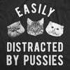 Mens Easily Distracted By Pussies Tshirt Funny Sarcastic Offensive Cat Kitten Graphic Novelty Tee For Guys