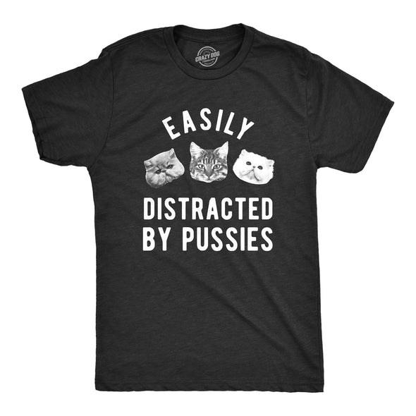 Mens Easily Distracted By Pussies Tshirt Funny Sarcastic Offensive Cat Kitten Graphic Novelty Tee For Guys