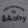Mens Easily Distracted By Whiskey Tshirt Funny Liquor Drinking Graphic Novelty Tee For Guys