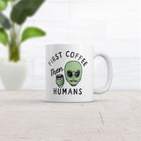 First Coffee Then Humans Mug Funny Alien Extraterrestrial Caffeine Lovers Cup-11oz