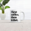 First Coffee Then Toilet Mug Funny Sarcastic Caffeine Poop Joke Novelty Cup-11oz
