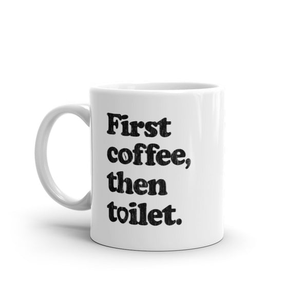 First Coffee Then Toilet Mug Funny Sarcastic Caffeine Poop Joke Novelty Cup-11oz