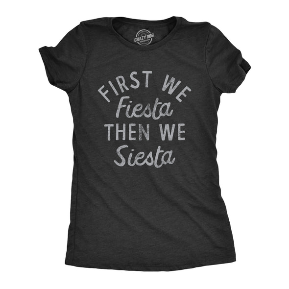 Womens First We Fiesta Then We Siesta T Shirt Funny Cinco De Mayo Party Joke Text Tee For Ladies