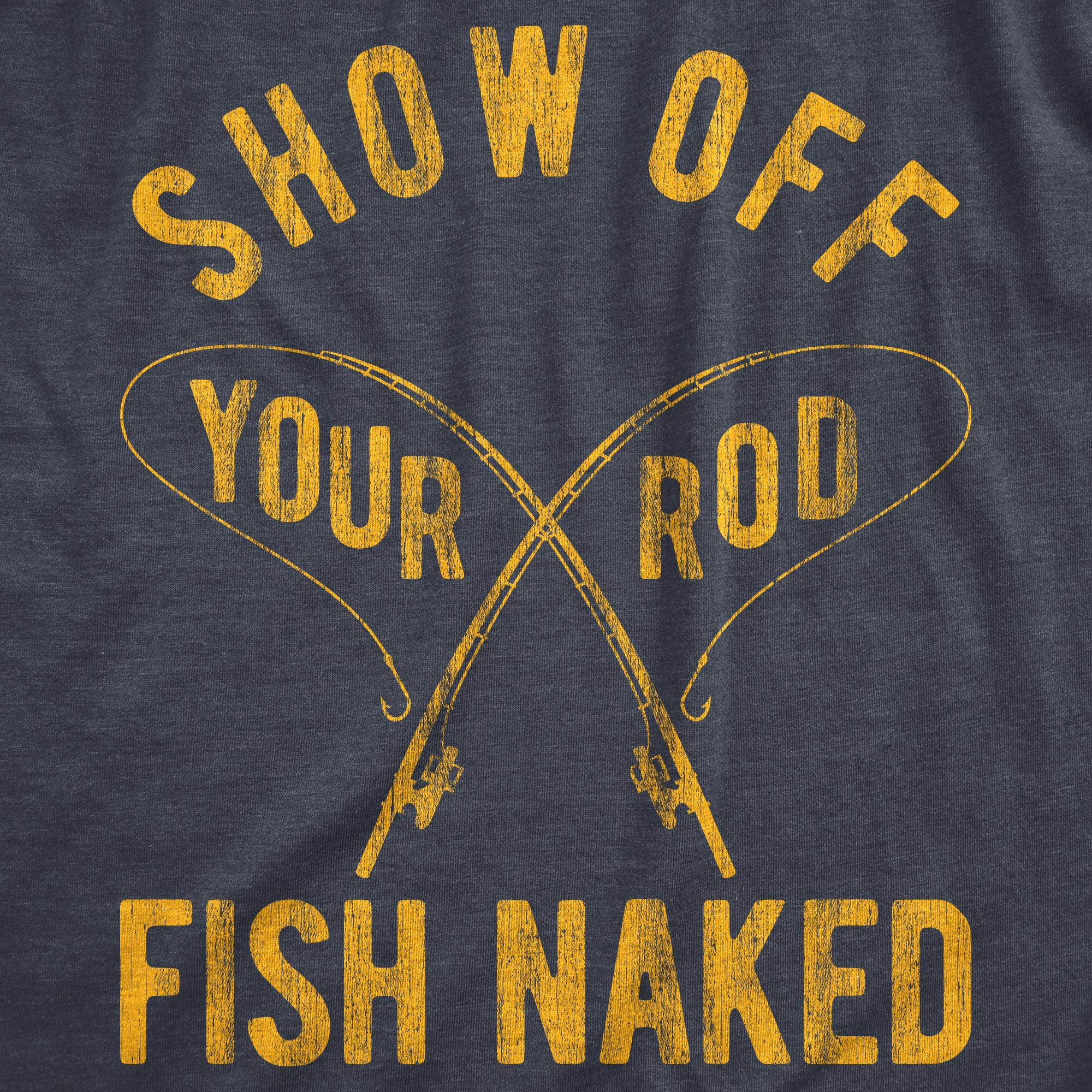 Mens Show Off Your Rod Fish Naked T Shirt Funny Crazy Fishing Pole Gra –  Nerdy Shirts