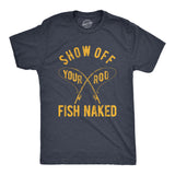 Mens Show Off Your Rod Fish Naked T Shirt Funny Crazy Fishing Pole Graphic Tee For Guys