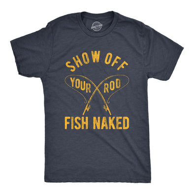 Mens Show Off Your Rod Fish Naked T Shirt Funny Crazy Fishing Pole Graphic Tee For Guys