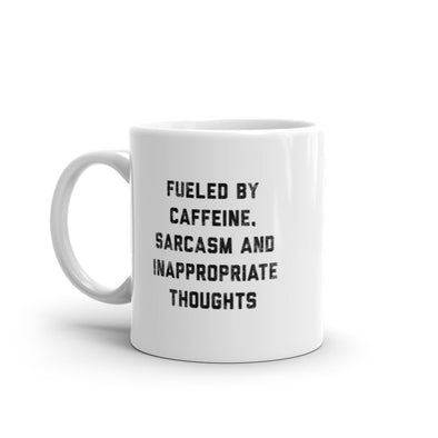 Fueled By Caffeine Sarcasm And Inappropriate Thoughts Mug Funny Naughty Coffee Cup-11oz