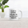 Fueled By Caffeine Sarcasm And Inappropriate Thoughts Mug Funny Naughty Coffee Cup-11oz