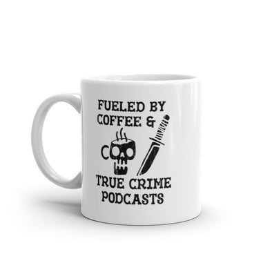 Fueled By Coffee And True Crime Podcasts Mug Funny Caffeine Online Radio Lovers Novelty Cup-11oz