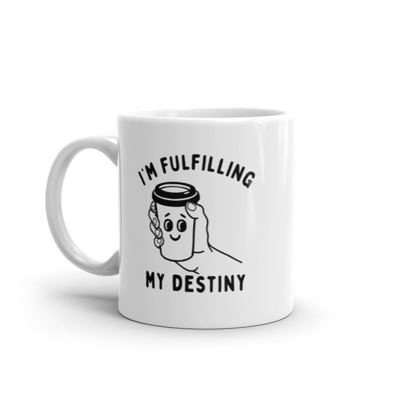 Im Fulfilling My Destiny Coffee Mug Funny Sarcastic Caffeine Lovers Novelty Cup-11oz