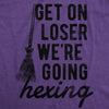 Womens Get On Loser Were Going Hexing T Shirt Funny Halloween Witch Broom Tee For Ladies